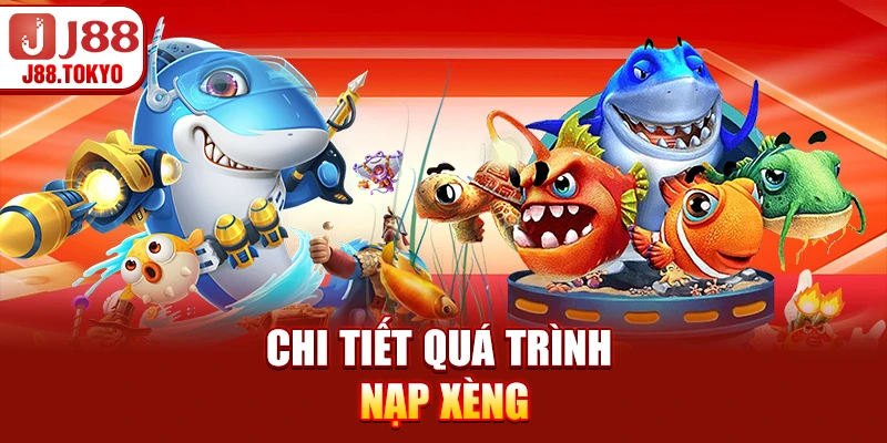 Bắn Cá Xèng J88 - Trải Nghiệm Game Đánh Cá Đỉnh Cao 8 Chi tiết quá trình nạp xèng