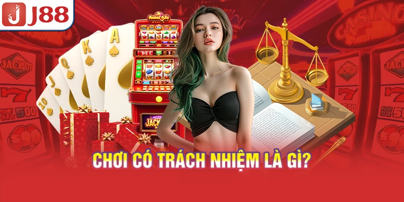 Chơi Có Trách Nhiệm - Tối Ưu Trải Nghiệm Cá Cược 6 Chơi có trách nhiệm là gì?