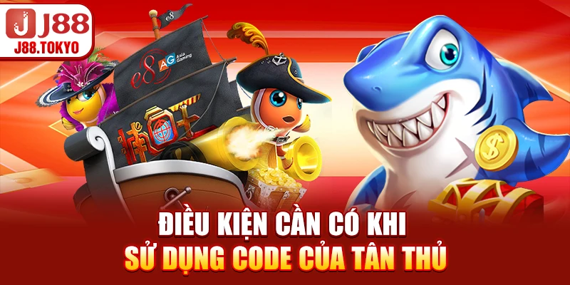 Bắn Cá Tặng Code Tân Thủ - Nhận Ưu Đãi Nhanh 9 Điều kiện cần có khi sử dụng code của tân thủ