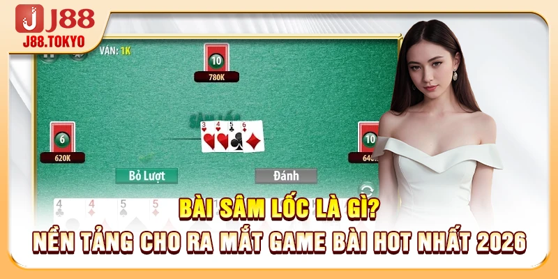 Bài Sâm Lốc Là Gì? - Làm Chủ Ván Bài Chỉ Trong 1 Phút 5 Bài sâm lốc là gì? Nền tảng cho ra mắt game bài hot nhất 2026