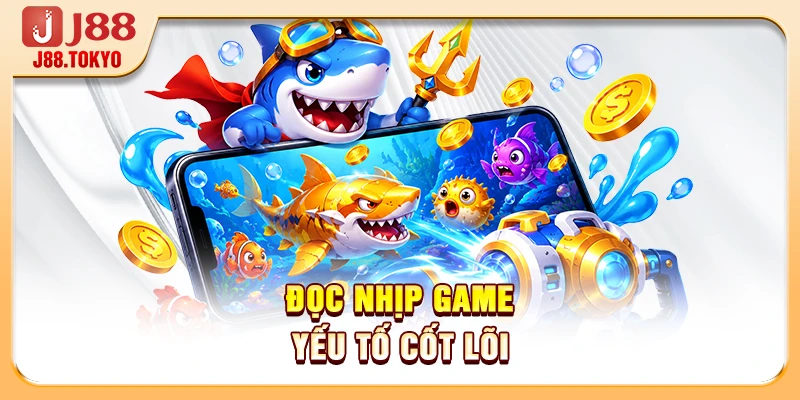 Đọc nhịp game yếu tố cốt lõi