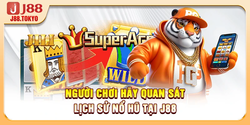 Người chơi hãy quan sát lịch sử nổ hũ tại J88