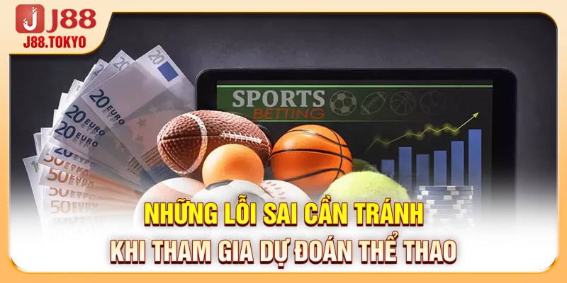 Kèo Nhà Cái: Top 4 Siêu Phẩm Dự Đoán Bóng Đá Hot Nhất 2026 7 Những lỗi sai cần tránh khi tham gia dự đoán thể thao