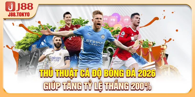 Thủ Thuật Cá Độ Bóng Đá 2026 - Giúp Tăng Tỷ Lệ Thắng 200% 4 Thủ Thuật Cá Độ Bóng Đá 2026 - Giúp Tăng Tỷ Lệ Thắng 200%